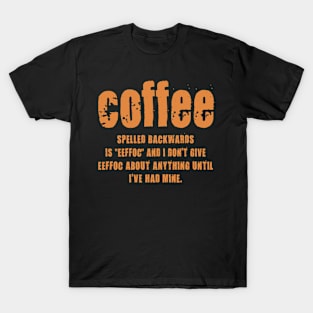 Coffee Spelled Backwards Is EEFFOC and I Don't Give T-Shirt